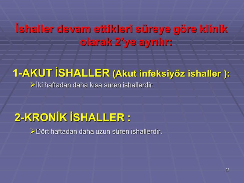 İshaller devam ettikleri süreye göre klinik olarak 2’ye ayrılır:  1-AKUT İSHALLER (Akut infeksiyöz